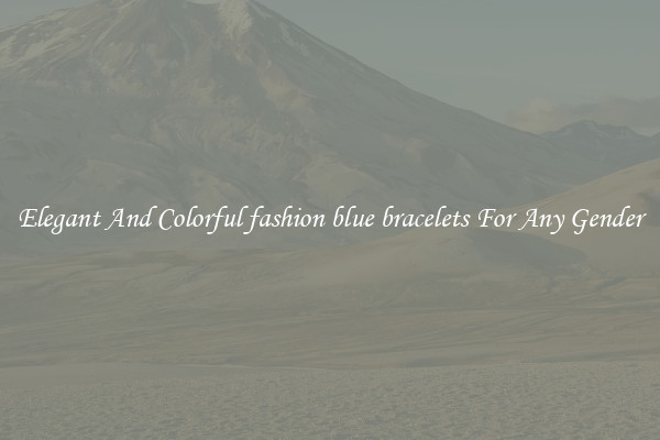 Elegant And Colorful fashion blue bracelets For Any Gender