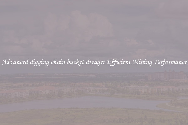 Advanced digging chain bucket dredger Efficient Mining Performance