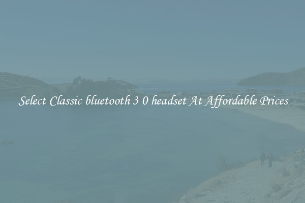 Select Classic bluetooth 3 0 headset At Affordable Prices