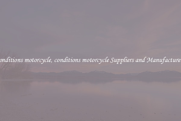 conditions motorcycle, conditions motorcycle Suppliers and Manufacturers