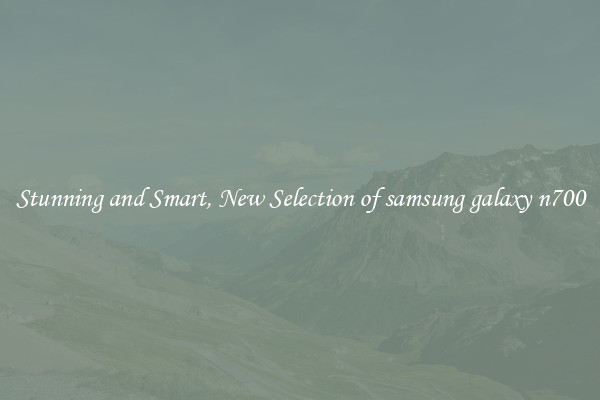 Stunning and Smart, New Selection of samsung galaxy n700