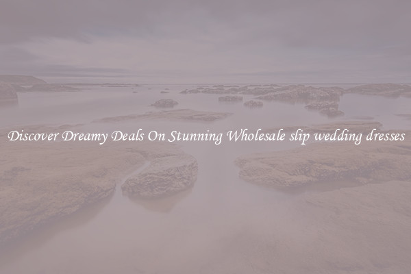 Discover Dreamy Deals On Stunning Wholesale slip wedding dresses