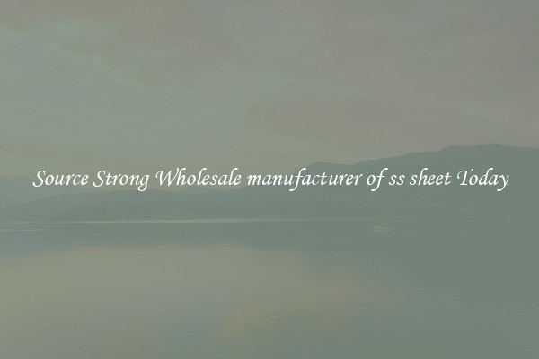Source Strong Wholesale manufacturer of ss sheet Today