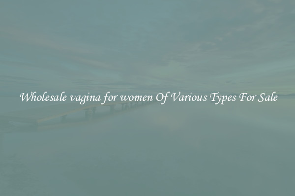 Wholesale vagina for women Of Various Types For Sale