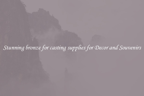 Stunning bronze for casting supplies for Decor and Souvenirs
