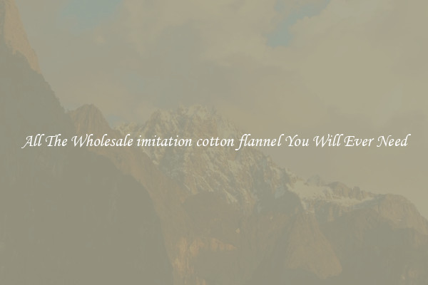 All The Wholesale imitation cotton flannel You Will Ever Need
