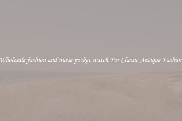 Wholesale fashion and nurse pocket watch For Classic Antique Fashion