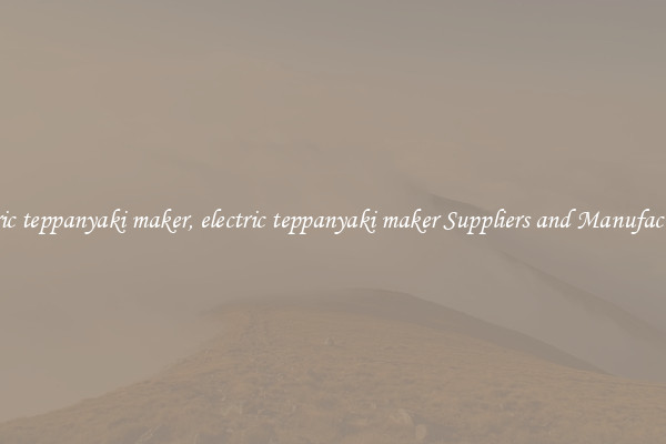 electric teppanyaki maker, electric teppanyaki maker Suppliers and Manufacturers