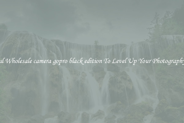 Useful Wholesale camera gopro black edition To Level Up Your Photography Skill