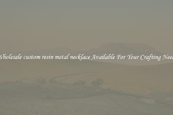 Wholesale custom resin metal necklace Available For Your Crafting Needs