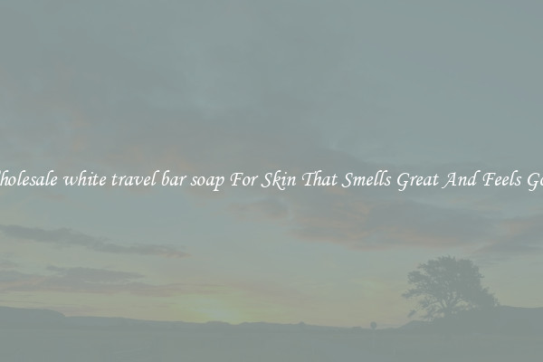 Wholesale white travel bar soap For Skin That Smells Great And Feels Good