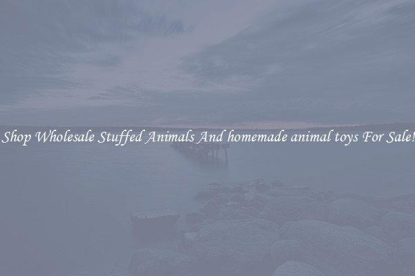 Shop Wholesale Stuffed Animals And homemade animal toys For Sale!