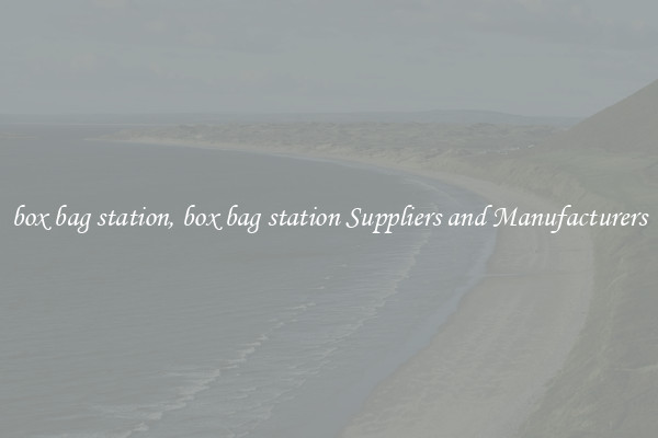 box bag station, box bag station Suppliers and Manufacturers