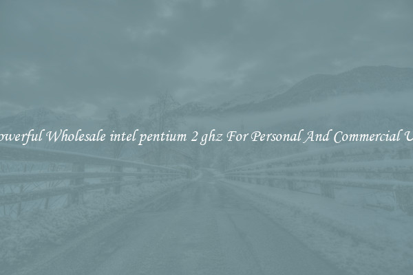 Powerful Wholesale intel pentium 2 ghz For Personal And Commercial Use
