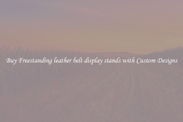 Buy Freestanding leather belt display stands with Custom Designs