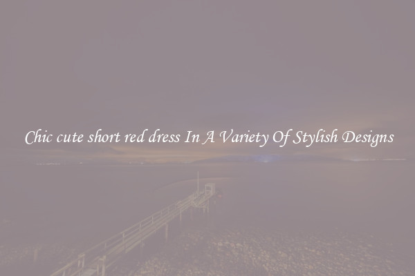 Chic cute short red dress In A Variety Of Stylish Designs