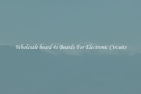 Wholesale board 4s Boards For Electronic Circuits