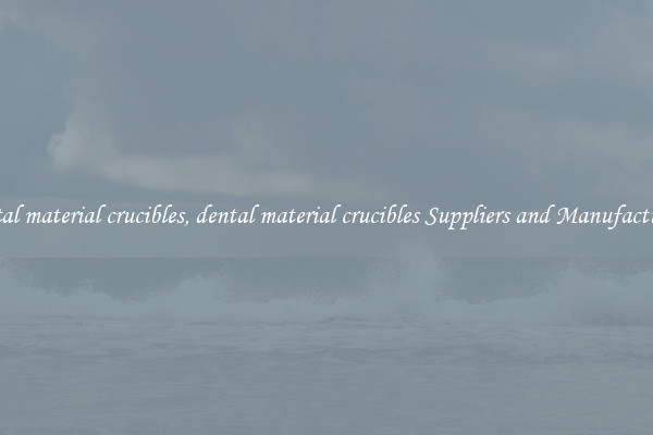 dental material crucibles, dental material crucibles Suppliers and Manufacturers