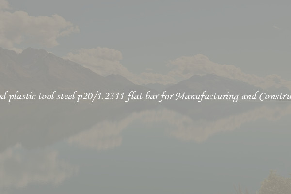 forged plastic tool steel p20/1.2311 flat bar for Manufacturing and Construction