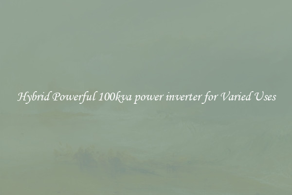 Hybrid Powerful 100kva power inverter for Varied Uses