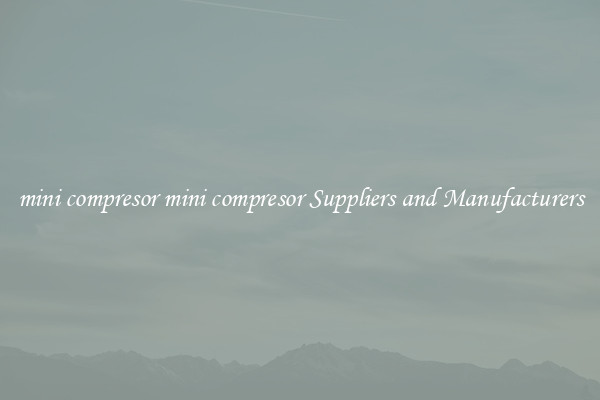 mini compresor mini compresor Suppliers and Manufacturers