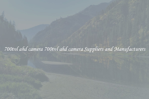 700tvl ahd camera 700tvl ahd camera Suppliers and Manufacturers