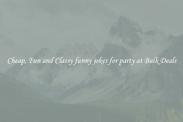 Cheap, Fun and Classy funny jokes for party at Bulk Deals