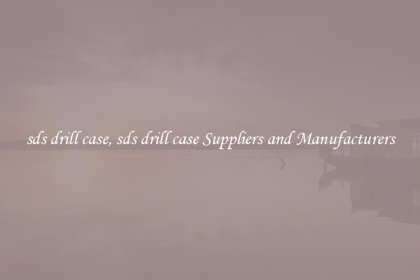 sds drill case, sds drill case Suppliers and Manufacturers