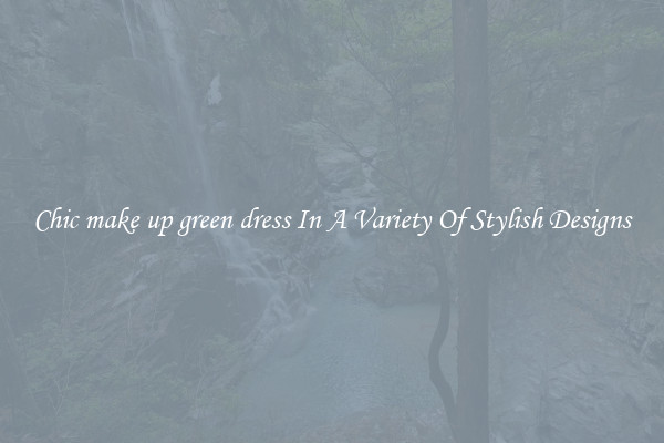 Chic make up green dress In A Variety Of Stylish Designs