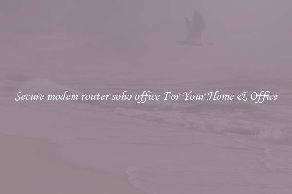 Secure modem router soho office For Your Home & Office