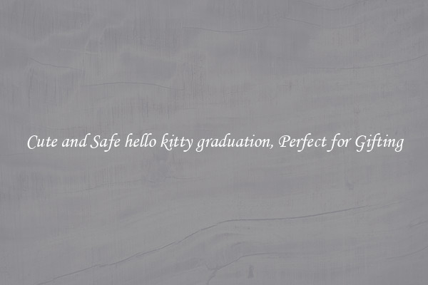 Cute and Safe hello kitty graduation, Perfect for Gifting
