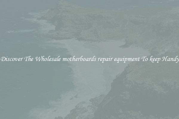 Discover The Wholesale motherboards repair equipment To keep Handy