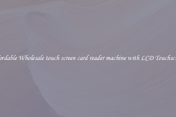 Affordable Wholesale touch screen card reader machine with LCD Touchscreen 
