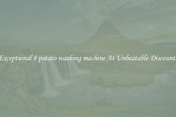 Exceptional 8 potato washing machine At Unbeatable Discounts