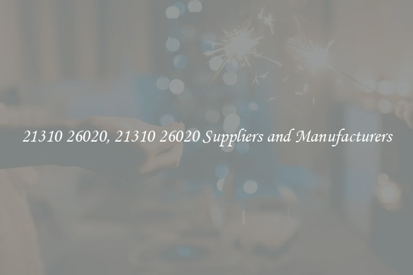 21310 26020, 21310 26020 Suppliers and Manufacturers