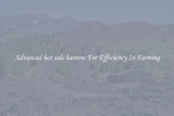 Advanced hot sale harrow For Efficiency In Farming
