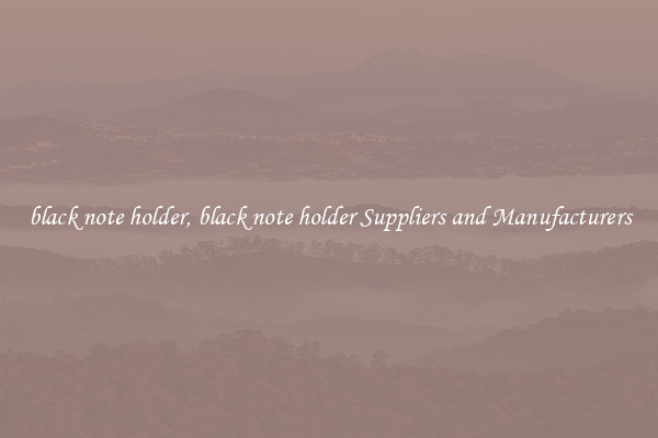 black note holder, black note holder Suppliers and Manufacturers