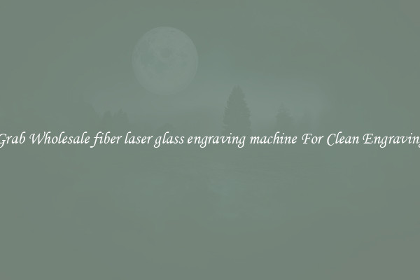 Grab Wholesale fiber laser glass engraving machine For Clean Engraving