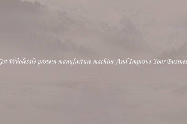 Get Wholesale protein manufacture machine And Improve Your Business