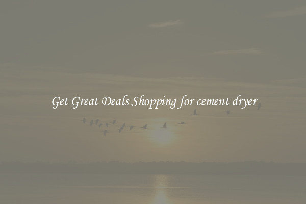 Get Great Deals Shopping for cement dryer