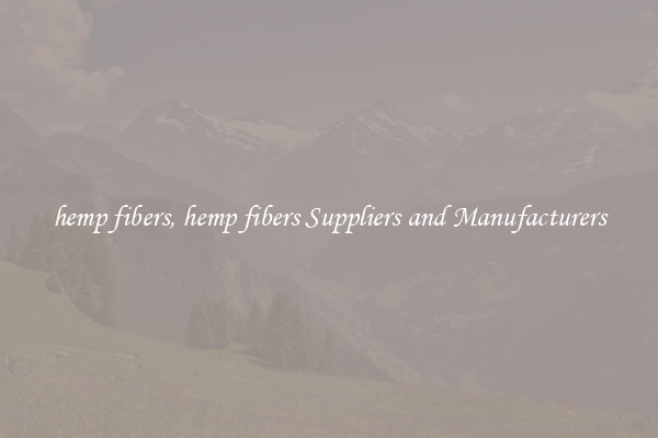 hemp fibers, hemp fibers Suppliers and Manufacturers