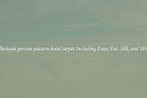 Wholesale persian pattern hotel carpet Including Faux Fur, Silk, and Wool 