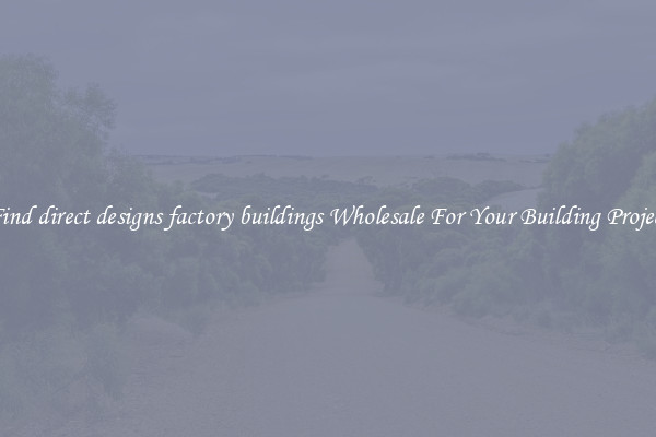 Find direct designs factory buildings Wholesale For Your Building Project
