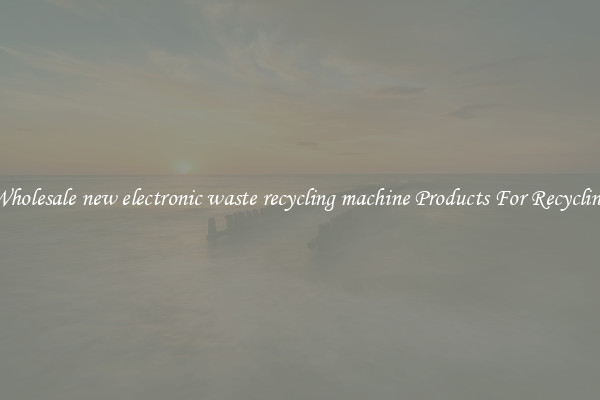 Wholesale new electronic waste recycling machine Products For Recycling