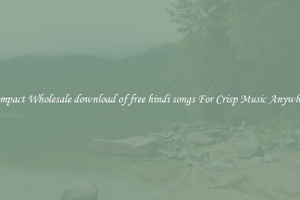 Compact Wholesale download of free hindi songs For Crisp Music Anywhere