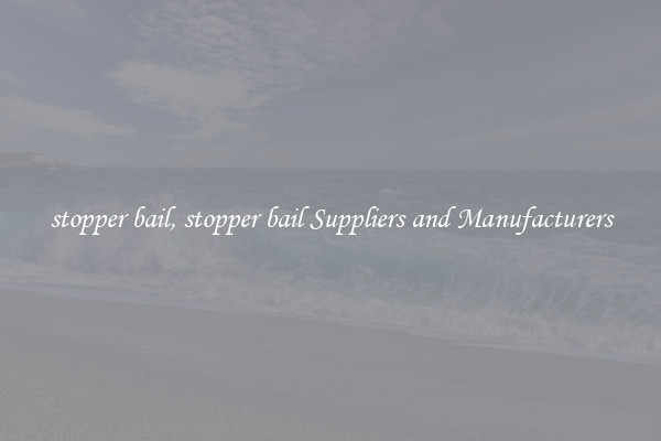 stopper bail, stopper bail Suppliers and Manufacturers