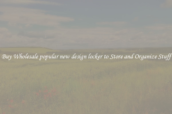 Buy Wholesale popular new design locker to Store and Organize Stuff