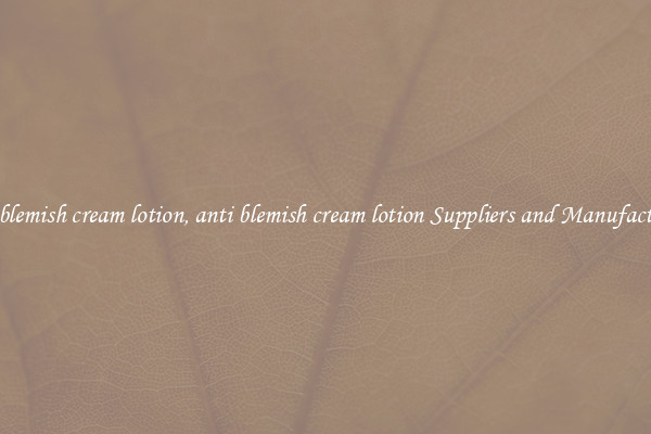 anti blemish cream lotion, anti blemish cream lotion Suppliers and Manufacturers