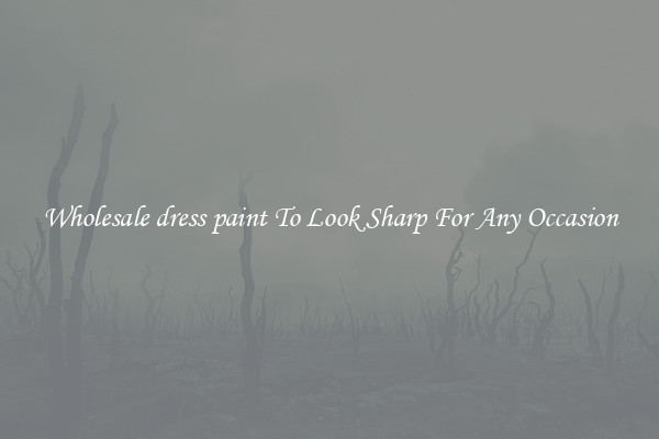 Wholesale dress paint To Look Sharp For Any Occasion