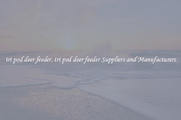 tri pod deer feeder, tri pod deer feeder Suppliers and Manufacturers
